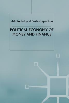 Political Economy of Money and Finance by M. Itoh, C. Lapavitsas