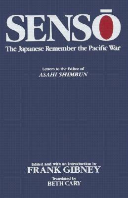 Senso: Japanese Remember the Pacific War: Japanese Remember the Pacific War by Frank Gibney, Beth Cary