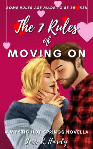The 7 Rules Of Moving On by Jess K. Hardy