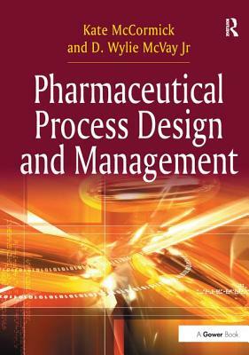 Pharmaceutical Process Design and Management by Kate McCormick, D. Wylie McVay