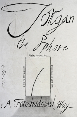 Jorgan the Sphere: A Foreshadowed Way by Patrick Lauser