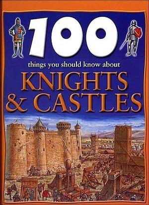 100 things You Should Know About Knights & Castles by Jane Walker, Jane Walker