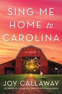 Sing Me Home to Carolina: A Novel by Joy Callaway