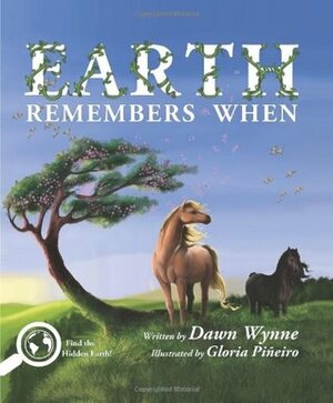 Earth Remembers When by Dawn Wynne, Gloria Piñeiro