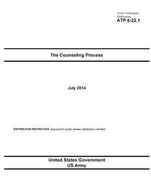 Army Techniques Publication ATP 6-22.1 The Counseling Process July 2014 by United States Government Us Army