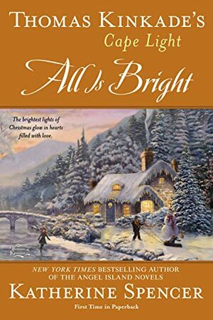 All is Bright by Thomas Kinkade, Katherine Spencer