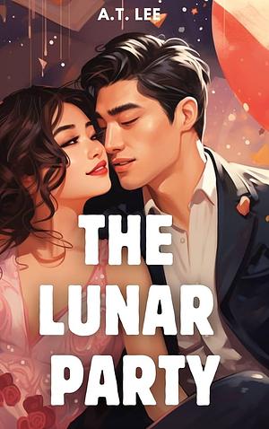 The Lunar Party: A Chinese New Year Romantic Comedy by A.T. Lee