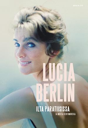 Ilta paratiisissa ja muita kertomuksia by Lucia Berlin