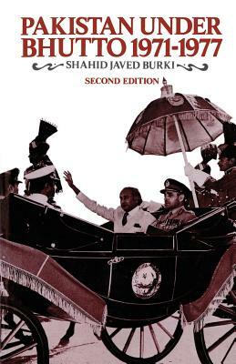 Pakistan Under Bhutto, 1971-1977 by Shahid Javed Burki