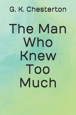 The Man Who Knew Too Much by G.K. Chesterton