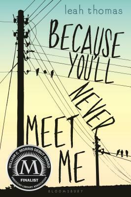 Because You'll Never Meet Me by Leah Thomas