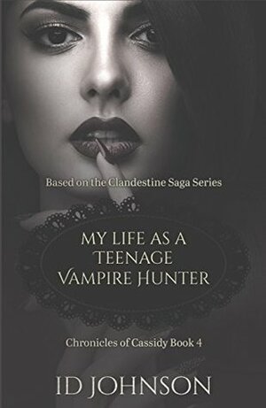 My Life As a Teenage Vampire Hunter by I.D. Johnson