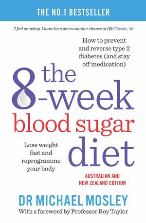 The 8-Week Blood Sugar Diet: Lose Weight Fast and Reprogramme Your Body for Life by Michael Mosley