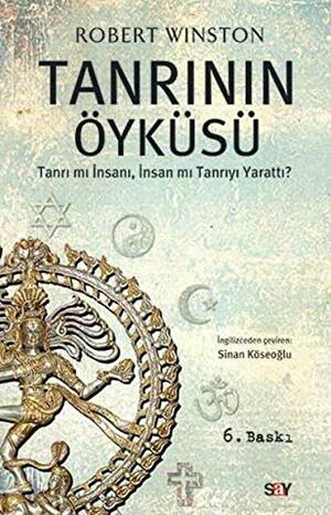 Tanrının Öyküsü: Tanrı mı İnsanı, İnsan mı Tanrıyı Yarattı? by Robert Winston