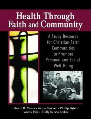 Health Through Faith and Community: A Study Resource for Christian Faith Communities to Promote Personal and Social Well-Being by James W. Ellor