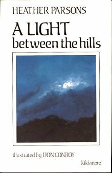 A Light between the Hills by Heather Parsons, Don Conroy