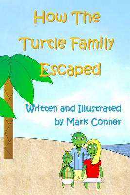 How The Turtle Family Escaped by Mark Conner