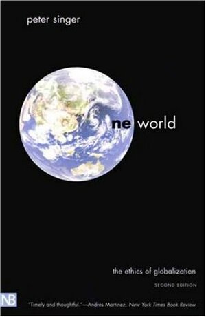 One World: The Ethics of Globalization by Peter Singer