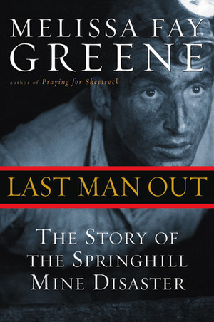 Last Man Out: The Story of the Springhill Mine Disaster by Melissa Fay Greene