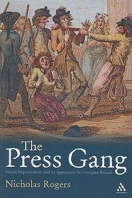 The Press Gang: Naval Impressment and Its Opponents in Georgian Britain by Nicholas Rogers