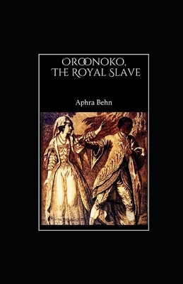 Oroonoko or The Royal Slave Illustrated by Aphra Behn