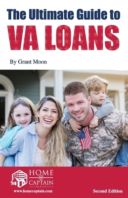 The Ultimate Guide to Va Loans, 2nd Edition by Grant Moon