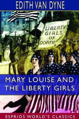 Mary Louise and the Liberty Girls (Esprios Classics) by Edith Van Dyne