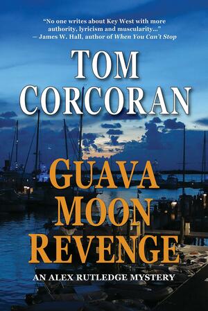 Guava Moon Revenge, An Alex Rutledge Novel by Tom Corcoran