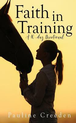 Faith in Training by Pauline Creeden