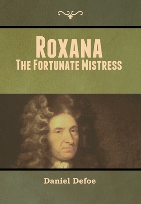 Roxana: The Fortunate Mistress by Daniel Defoe