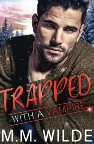 Trapped with a Vampire by M.M. Wilde