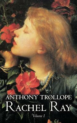 Rachel Ray, Vol. I of II by Anthony Trollope, Fiction, Literary by Anthony Trollope