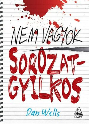 Nem vagyok sorozatgyilkos - A teljes trilógia by Dan Wells