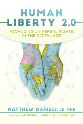 Human Liberty 2.0: Advancing Universal Rights in the Digital Age by Matthew Daniels