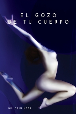 El gozo de tu cuerpo - Embodiment Spanish by Dain Heer