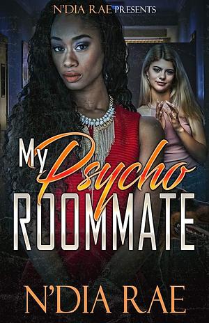 My Psycho Roommate by N'Dia Rae, N'Dia Rae