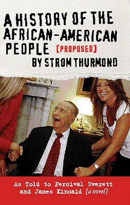 A History of the African-American People (Proposed) by Strom Thurmond by James Kincaid, Percival Everett