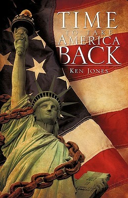 Time to Take America Back by Ken Jones