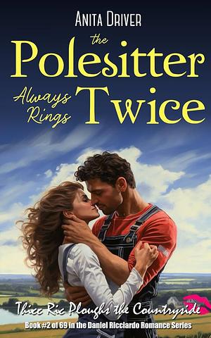 The Polesitter Always Rings Twice: Thicc Ric Ploughs the Countryside: Book #2 in the Daniel Ricciardo Romance Series by Anita Driver