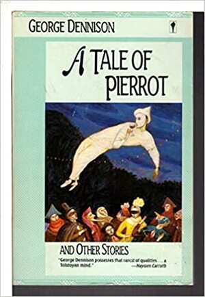 A Tale of Pierrot and Other Stories by George Dennison