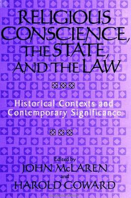 Religious Conscience, the State, and the Law: Historical Contexts and Contemporary Significance by 