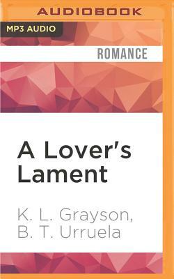 A Lover's Lament by B.T. Urruela, K. L. Grayson