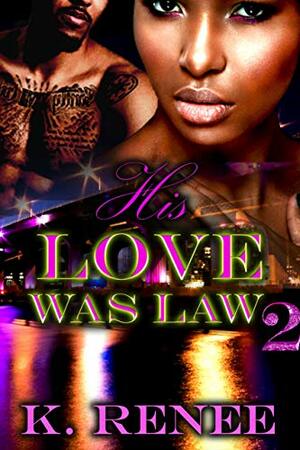 His Love Was Law 2 by K. Renee