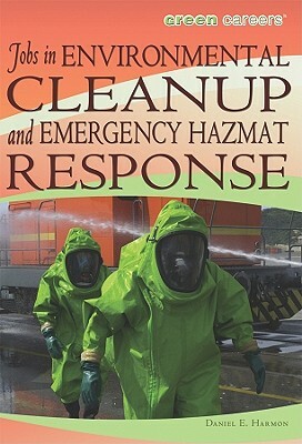 Jobs in Environmental Cleanup and Emergency Hazmat Response by Daniel E. Harmon