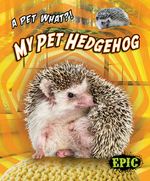 My Pet Hedgehog by Paige V. Polinsky