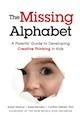 The Missing Alphabet: A Parents' Guide to Developing Creative Thinking in Kids by Cynthia Herbert, Susie Monday, Susan Marcus