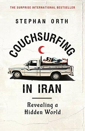 Couchsurfing in Iran: Revealing a Hidden World by Stephan Orth