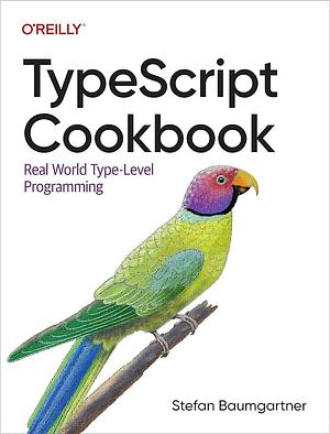 TypeScript Cookbook: Real World Type-Level Programming by Stefan Baumgartner