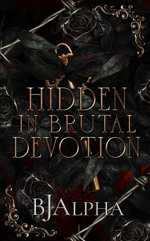 Hidden In Brutal Devotion by BJ Alpha