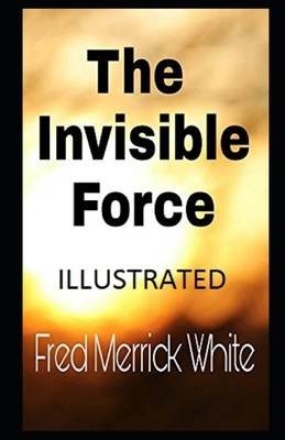 The Invisible Force Illustrated by Fred Merrick White